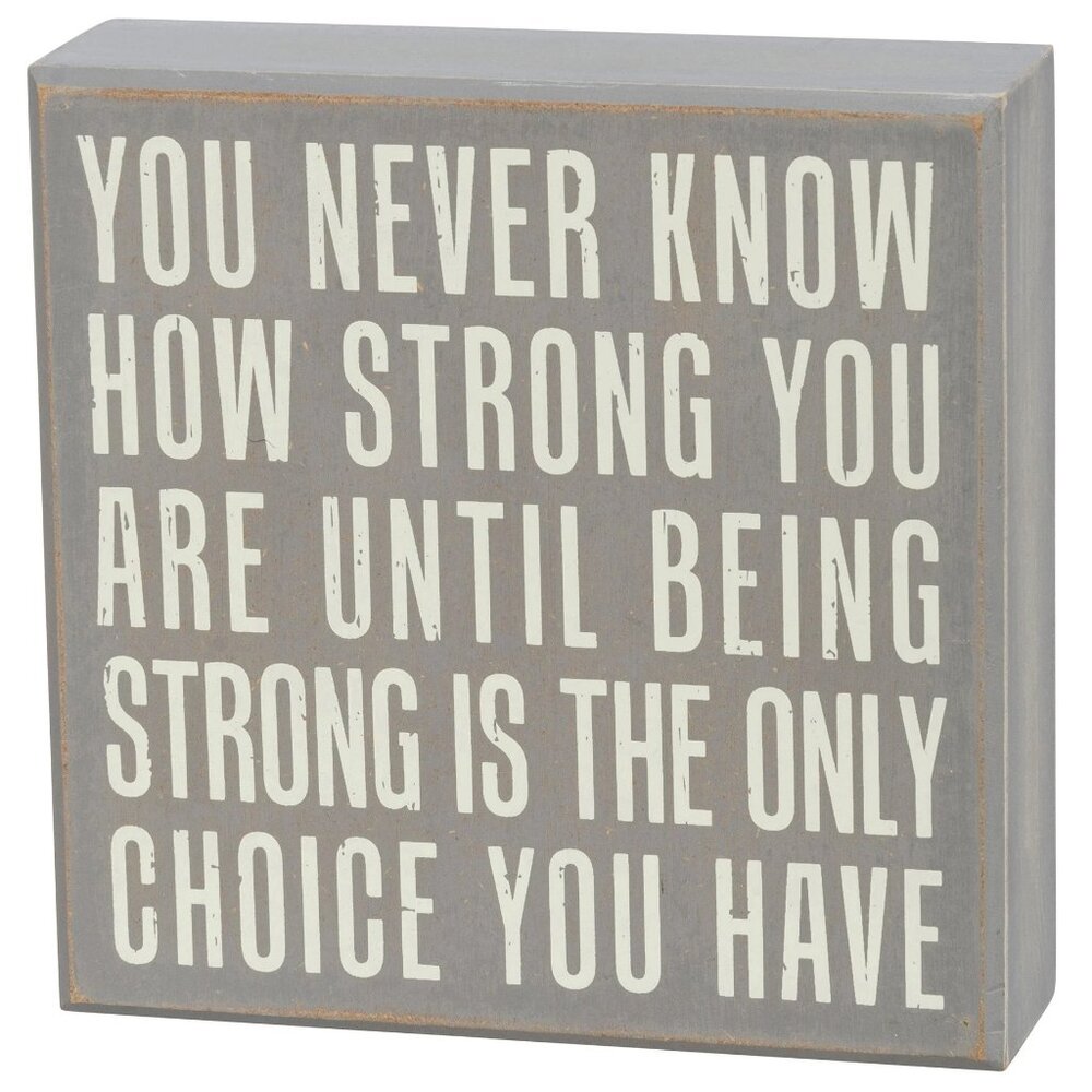 Being Strong Is The Only Choice box sign